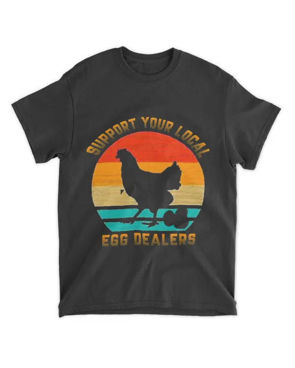 Support Your Local Egg Dealers Farmers Funny Chicken Lover