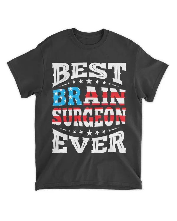 Best BRAIN SURGEON Ever 4th Fourth of July USA American Flag