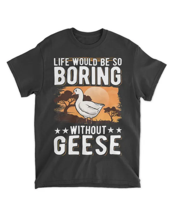 Life would be so boring without Geese
