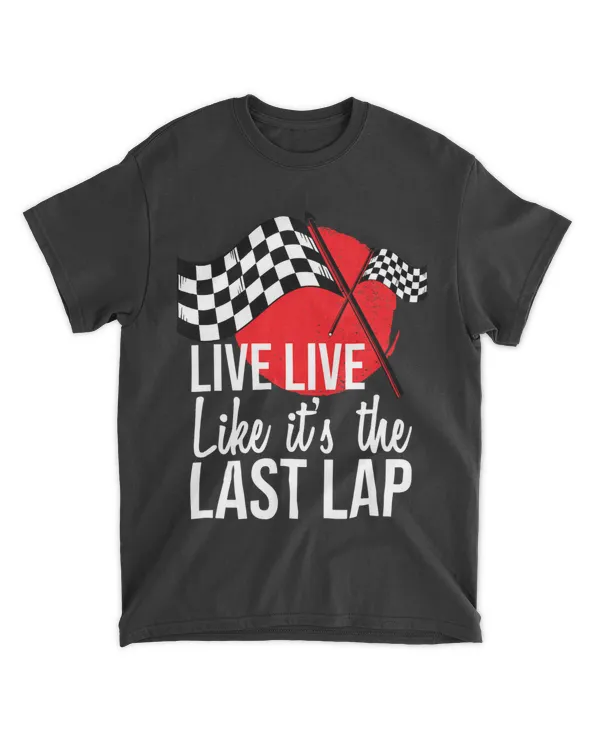 Live Life Like Its The Last Lap Drag Racing
