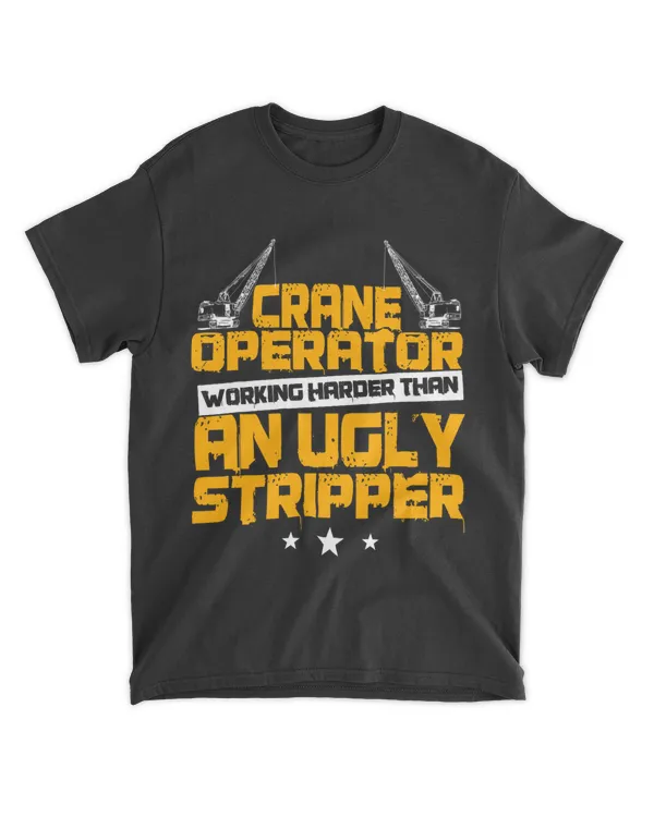 Crane Operator Funny Working Harder Then A Stripper Oper8r