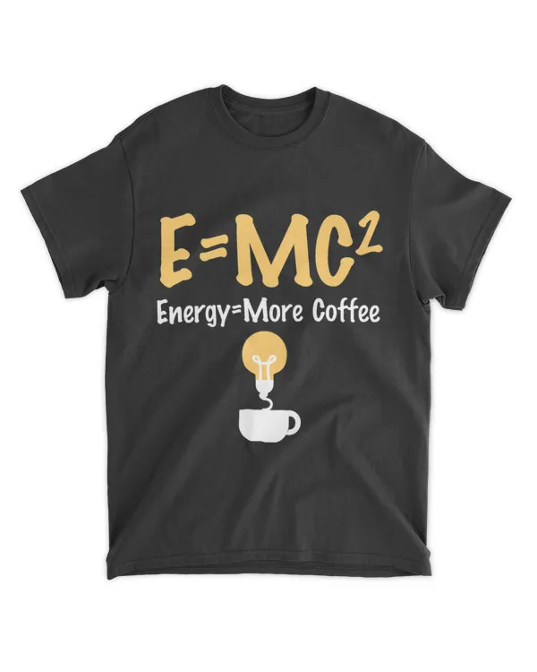 Funny E=MC Pun Energy Is More Coffee Scientists gift