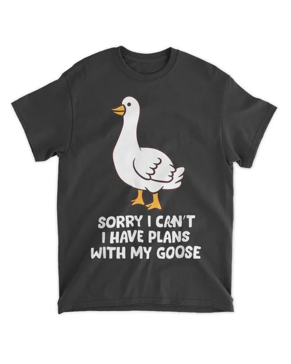 Funny Goose Sorry I Cant I Have Plans With My Goose