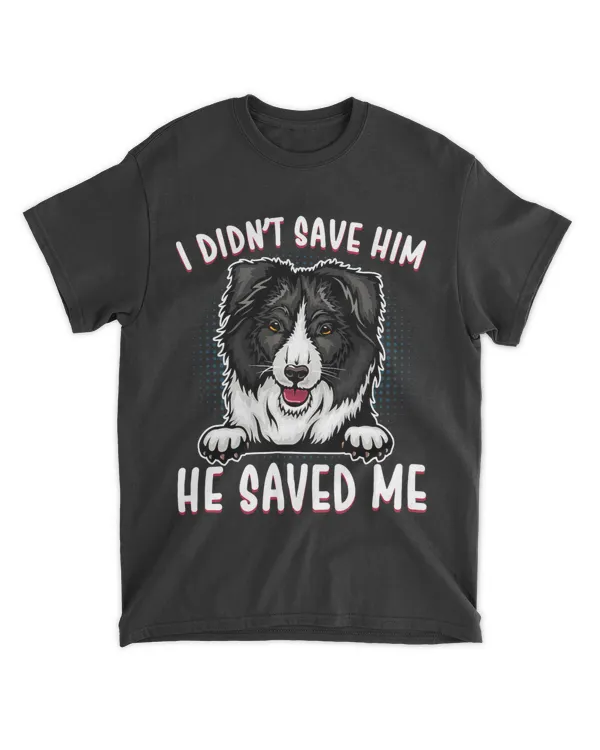 I Didnt Save Him he Saved Me Sheepdog Border Collie