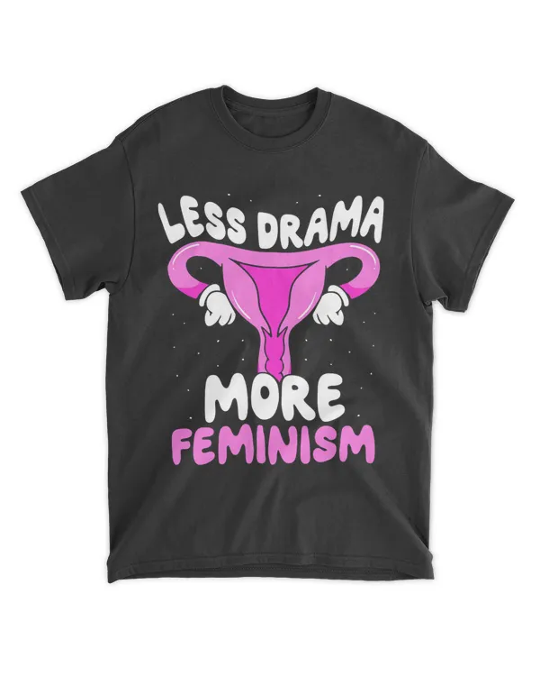 Less Drama More Feminism Womens Rights Feminist Female