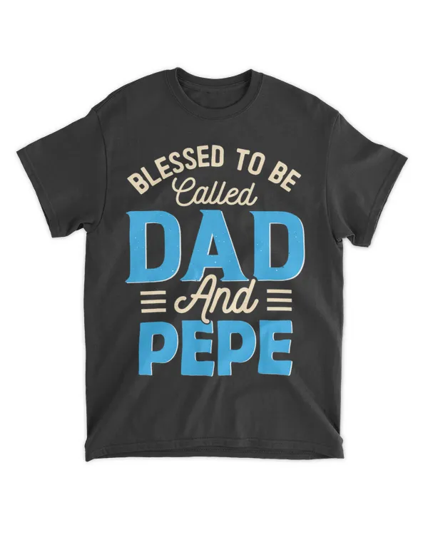 Mens Blessed To Be Called Dad And Pepe Fathers Day Grandpa