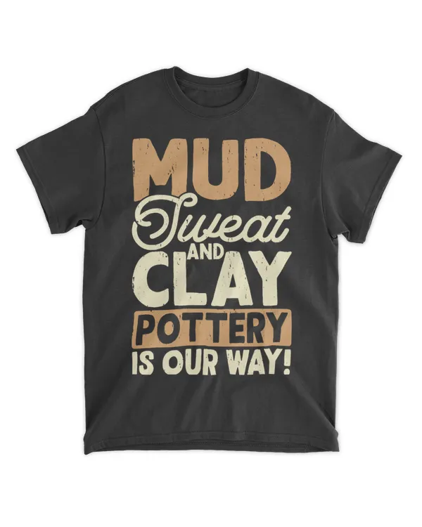 Mud Sweat And Clay Potter Is Our Way
