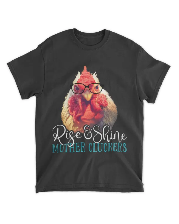 Rise and Shine Mother Cluckers Funny Chicken Pun Tee