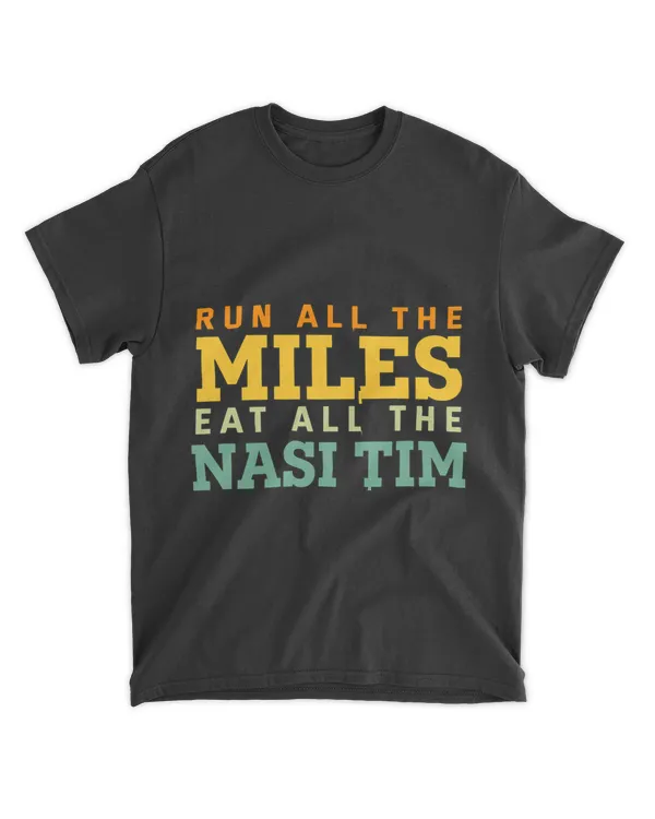 Run All The Miles Eat All the Nasi Tim Running Funny Runner