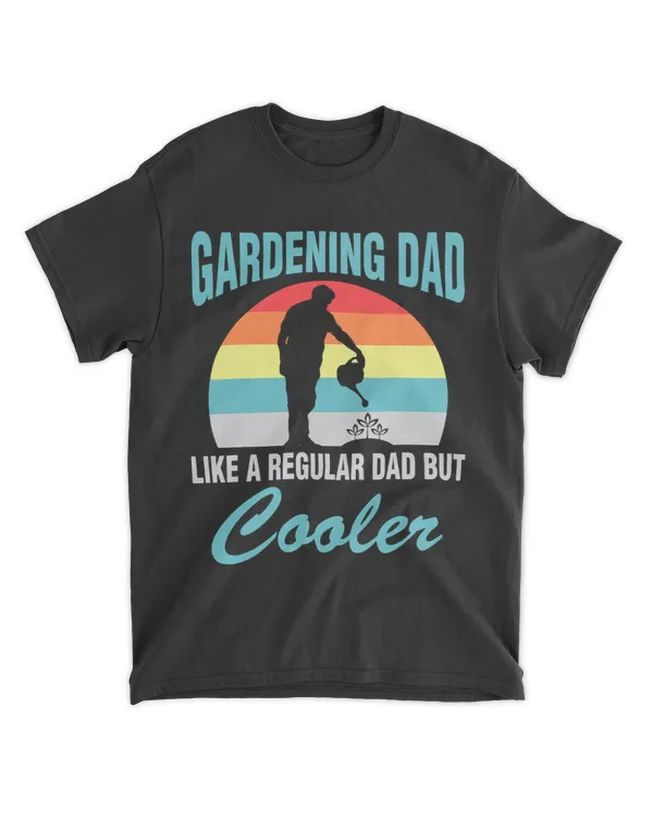 Gardening Dad Like A Regular Dad But Cooler