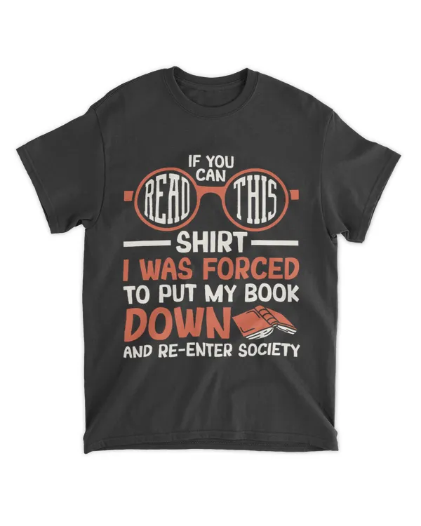 If You Can Read This Shirt I Was Forced To Put My Book Down