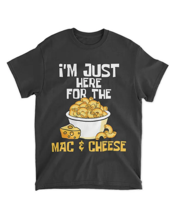 Im Just Here for the Mac Cheese Food Lover Foodie Chef