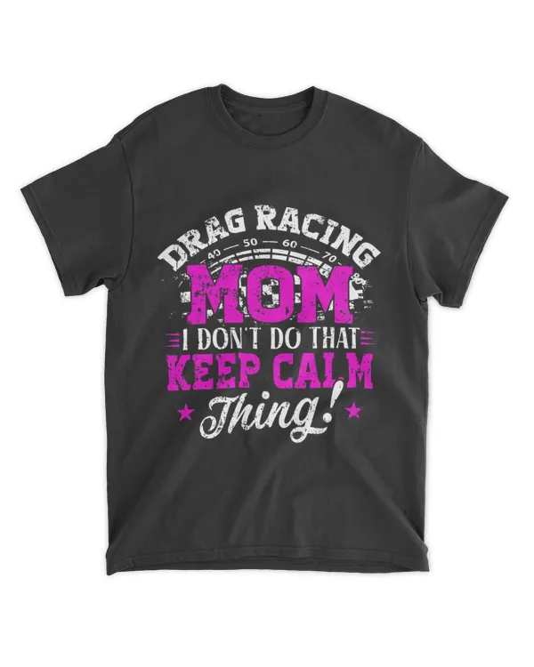 drag racing mom i dont do that calm thing car racer