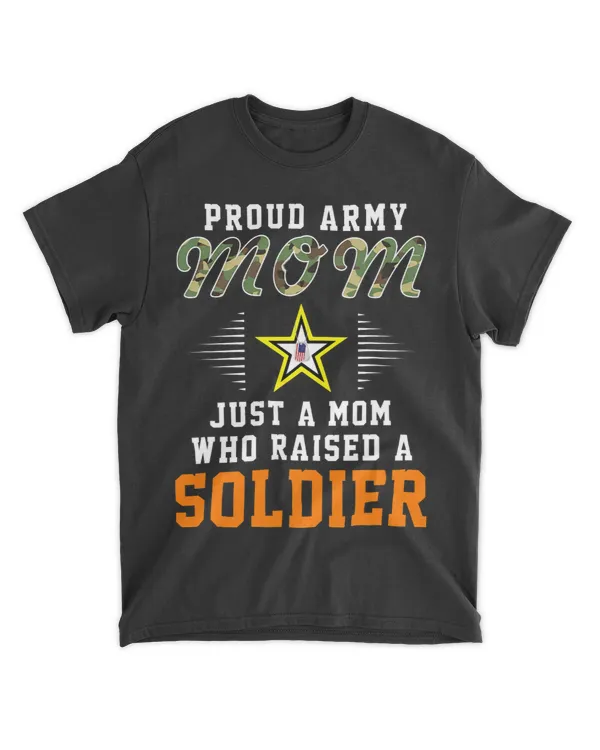 Just A Mom Who Raised A SoldierProud Army Mom Army