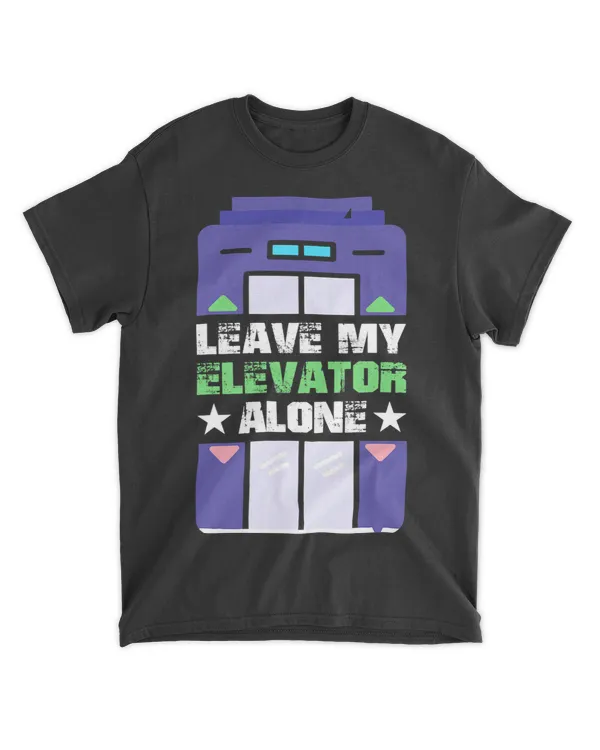 Leave My Elevator Alone Engineer Vertical Mechanic