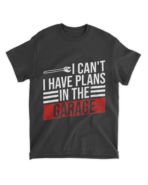 I Cant I Have Plans In The Garage Race Funny Car Mechanic 22