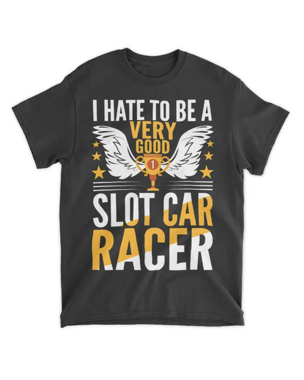 I Hate To Be A Very Good Slot Car Racer Mini Car Drag