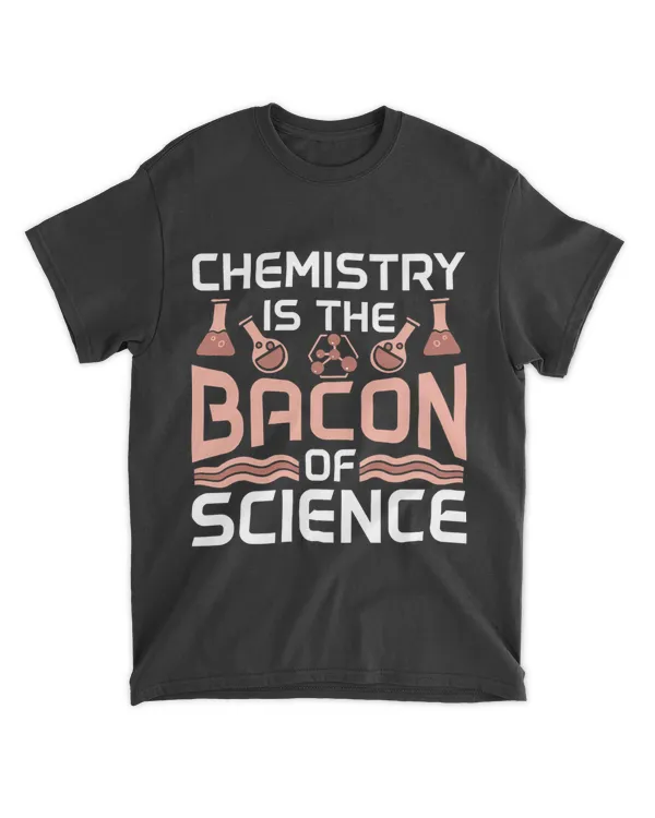 Chemistry Is The Bacon Of Science Future Scientist