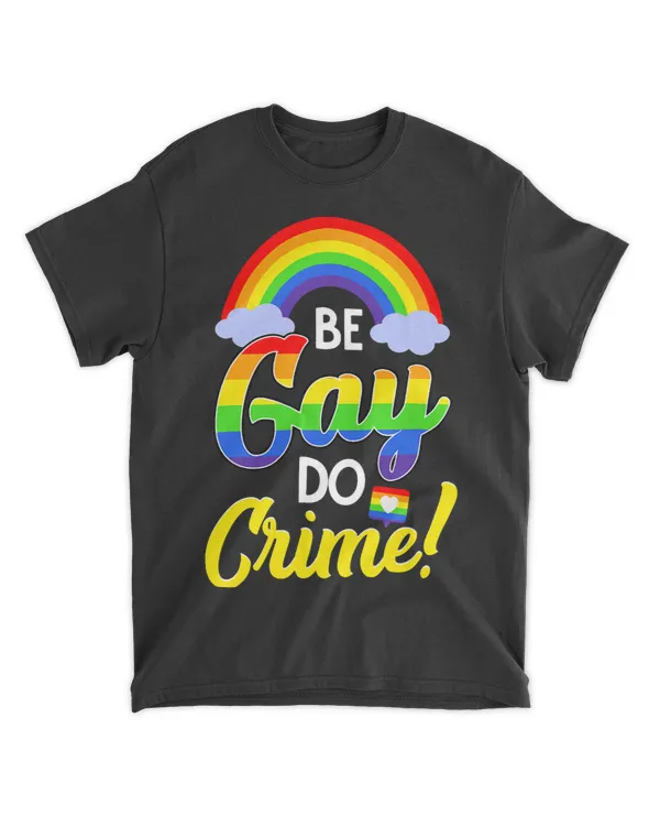 LGBT Pride Be Gay Do Crime Funny LGBTQA