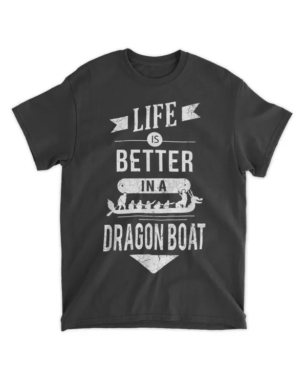 Life is better in a Dragon Boat Men Women