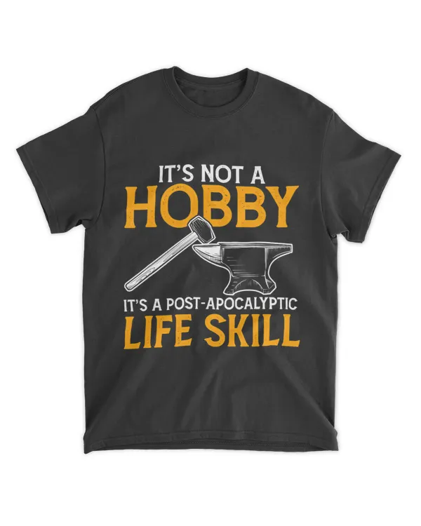 Mens Its Not A Hobby Its A Life Skill Funny Forger Farrier
