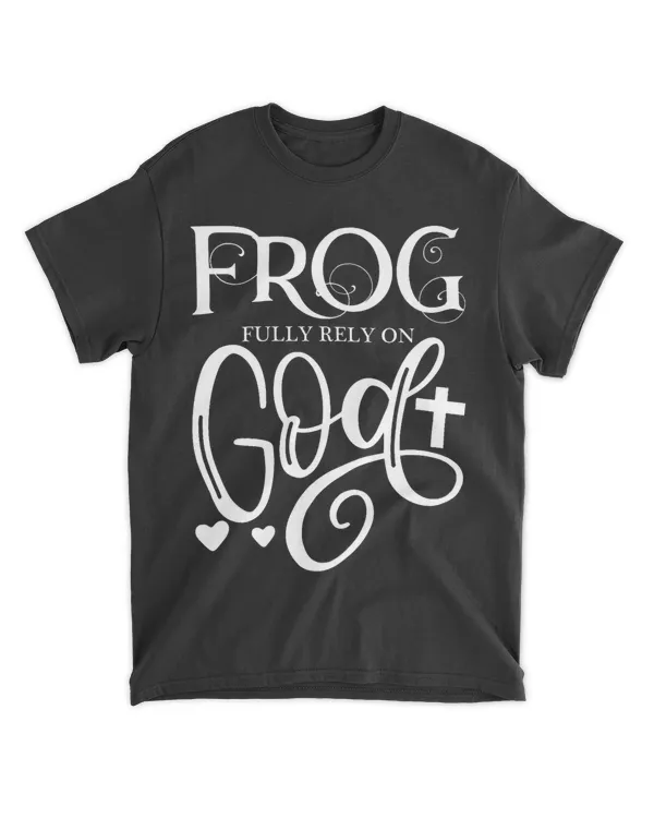 Frog Fully Rely On God Christian Frog Owner Frog Lover
