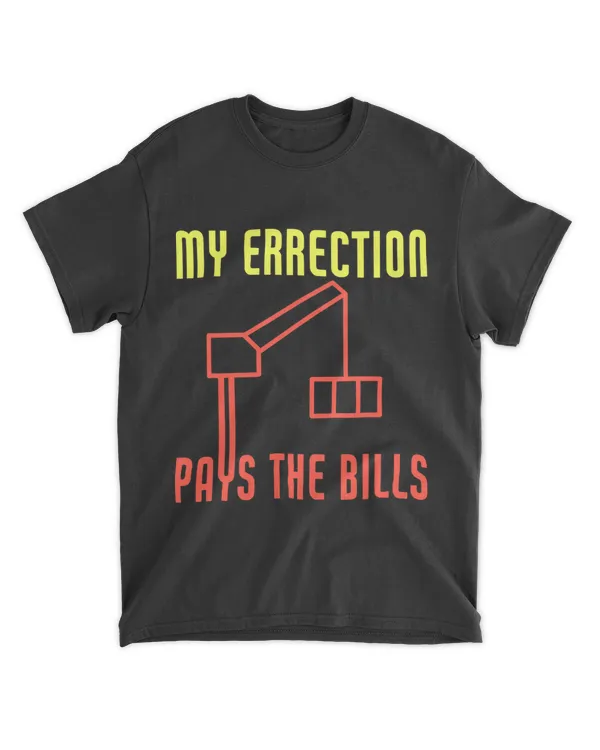 My Errection Pays The Bills Funny Crane Operator
