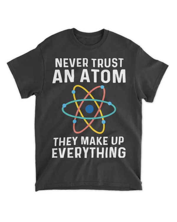 Humor Chemistry Jokes Never Trust An Atom Science Lover