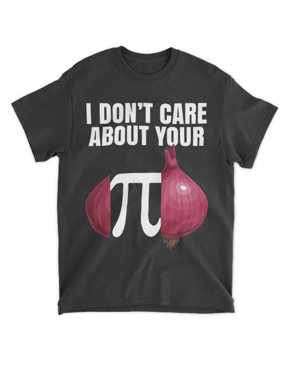 I Dont Care About Your Opinion Onion Pi Math Joke