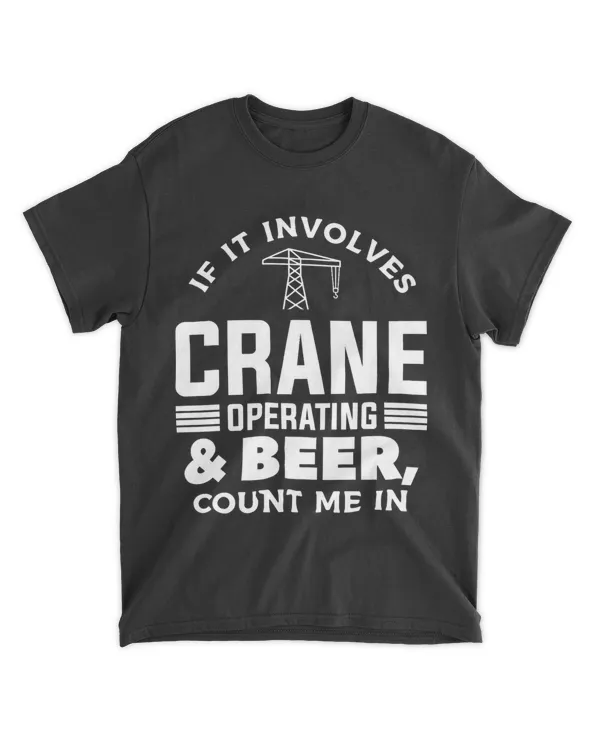 If It Involves Crane Operating 2Beer Count Me In