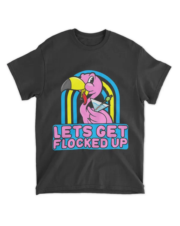 Lets Get Flocked Up Shirt Cute And Funny Pink Flamingo