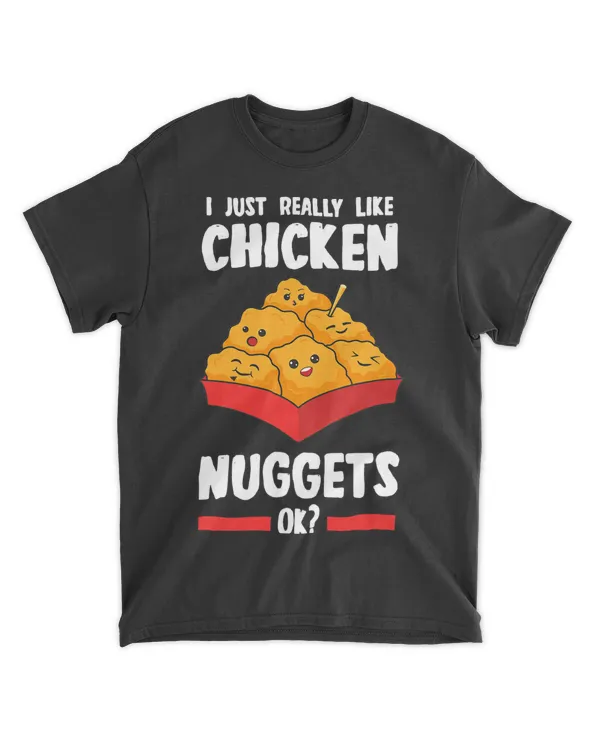 I Just Really Like Chicken Nuggets Ok Funny Chicken Nugget