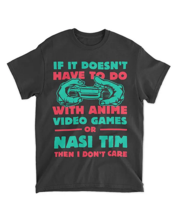 If Its Not Anime or Nasi Tim Funny Gamer Humor Gaming 22