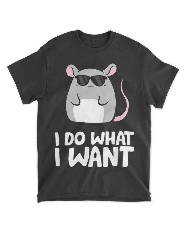 Mice I Do What I Want Rat Mouse