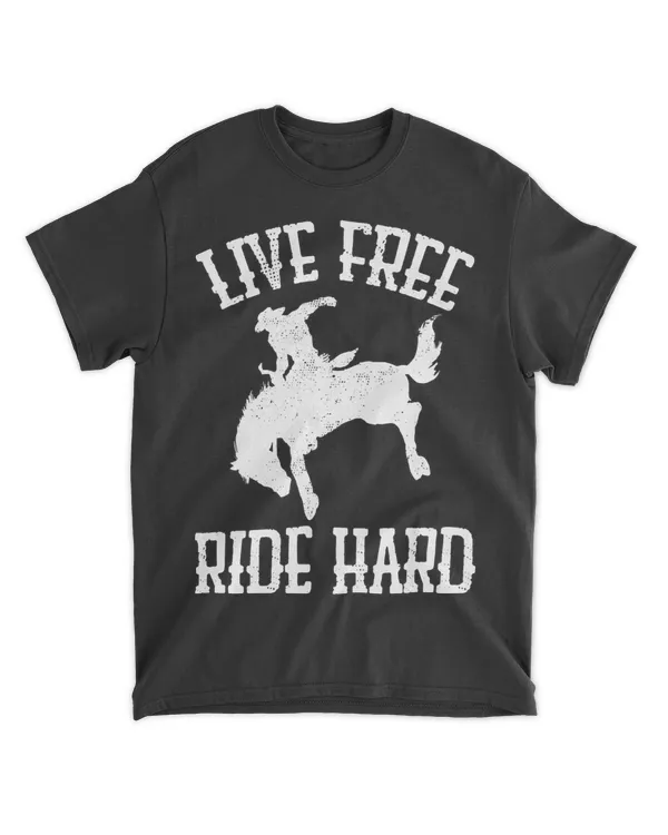 LIVE FREE RIDE HARD Funny Cowboy Rodeo Horse Bronc Rider