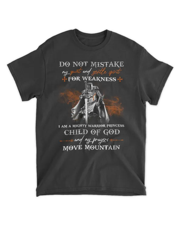 Do not mistake my quiet and gentle spirit for weakness child of god