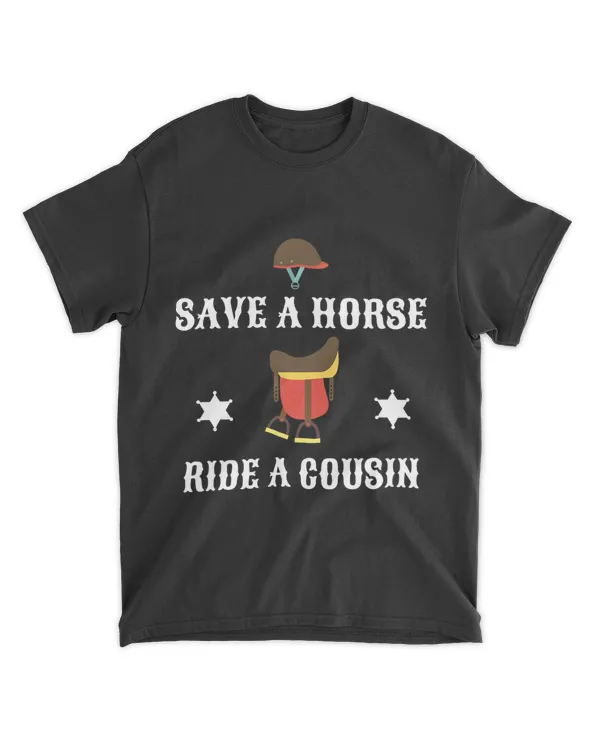 Save a Horse Ride A Cousin Shirt Funny Southern Joke