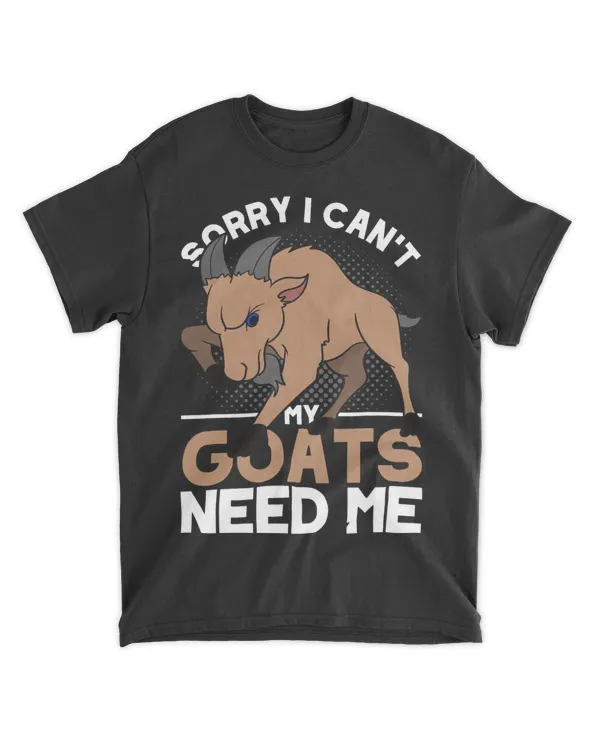 Sorry I Cant My Goats Need Me Farm Animal Lover Funny Goat
