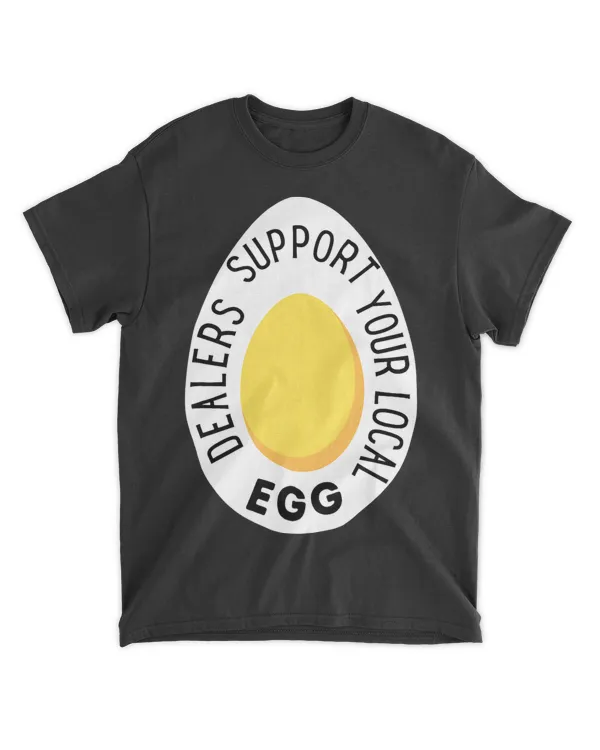 Support Your Local Egg Dealers Funny Chicken Egg Lover 21