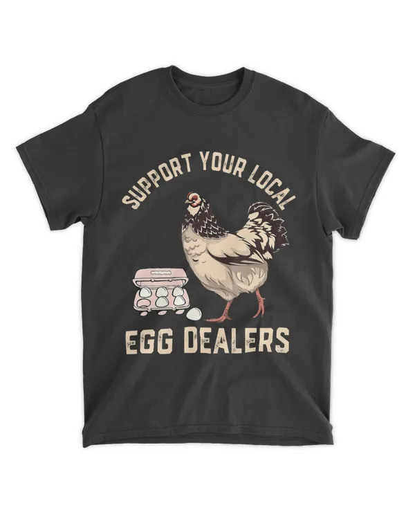 Support Your Local Egg Dealers Funny Farm Chicken Egg Lover