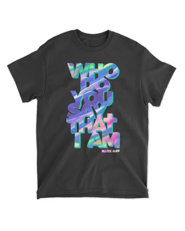Who Do You Say That I Am Jesus Quote Shirt