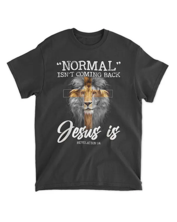 normal isn't coming back but jesus is cross christian lion