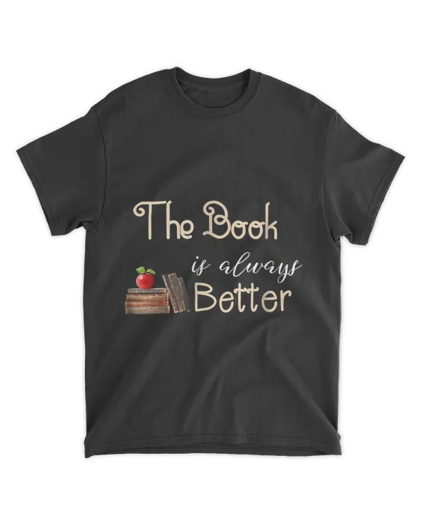 The Book is Always Better Fun T Shirt for Book Lovers