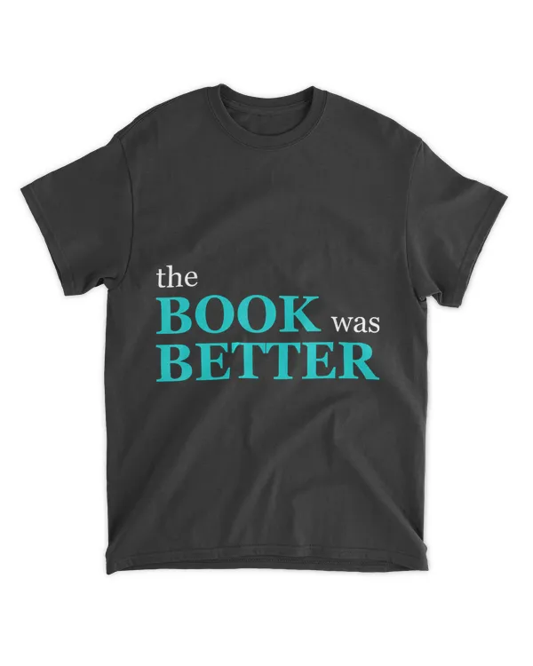 The Book Was Better T Shirt  Books Bookworm Tee Gift