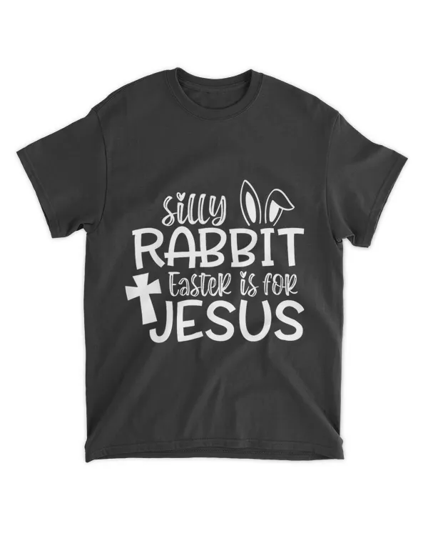 Silly Rabbit Easter Is For Jesus Christian Bunny E