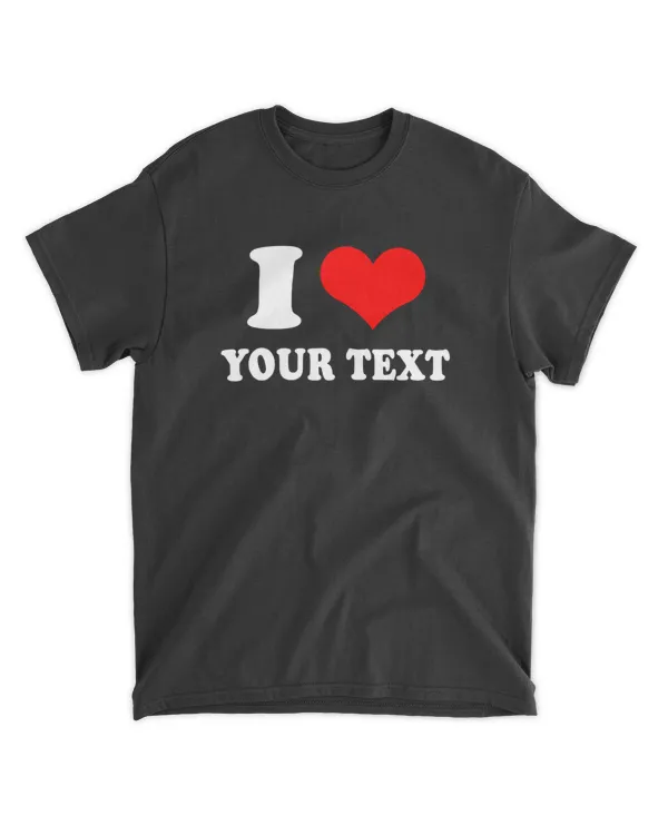 I Heart Custom Shirt, Personalized Text Shirt, Gift for Her, Gift for Him, Personalized Gift