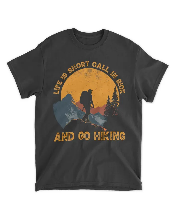 Hiking - Life Is Short Call In Sick And Go Hiking Men T-shirt