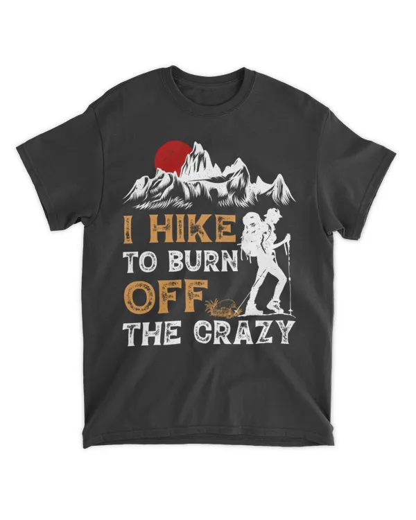 I Hike To Burn Off The Crazy - Men Woman T-shirt