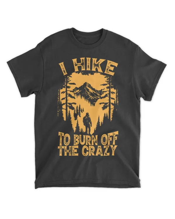 Hiking - I Hike To Burn Off The Crazy T-Shirt