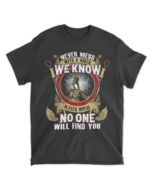 Hiking ( Hiking Trails ) - Never Mess With A Hiker We Know Places Where No One Will Find You T-shirt